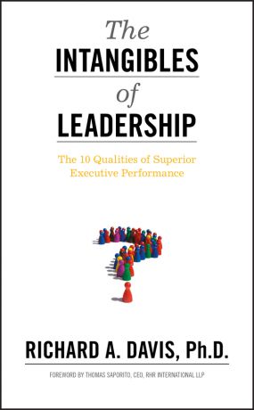 Richard Davis A. The Intangibles of Leadership. The 10 Qualities of Superior Executive Performance