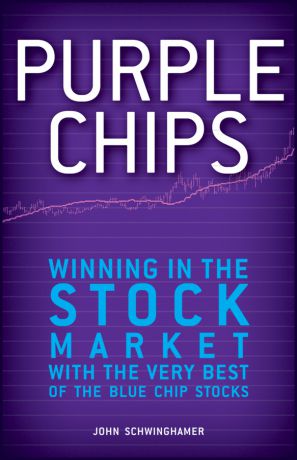 John Schwinghamer Purple Chips. Winning in the Stock Market with the Very Best of the Blue Chip Stocks