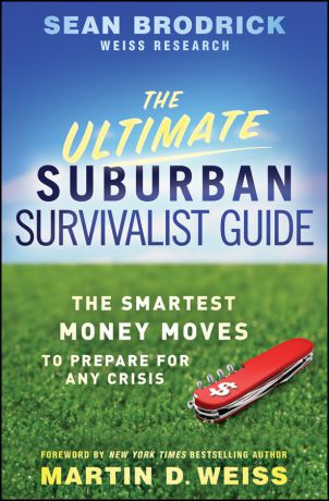 Sean Brodrick The Ultimate Suburban Survivalist Guide. The Smartest Money Moves to Prepare for Any Crisis