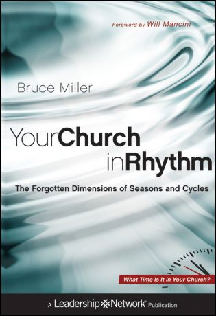 Bruce Miller B. Your Church in Rhythm. The Forgotten Dimensions of Seasons and Cycles