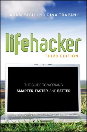 Adam Pash Lifehacker. The Guide to Working Smarter, Faster, and Better