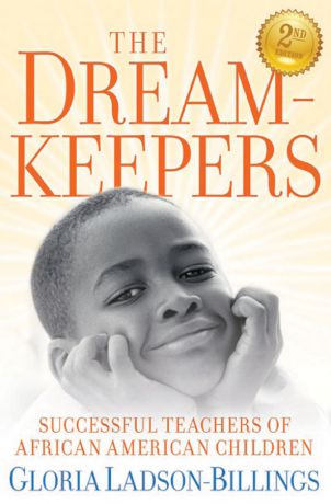 Gloria Ladson-Billings The Dreamkeepers. Successful Teachers of African American Children
