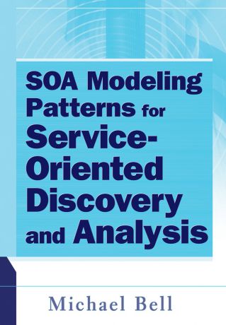 Michael Bell SOA Modeling Patterns for Service Oriented Discovery and Analysis