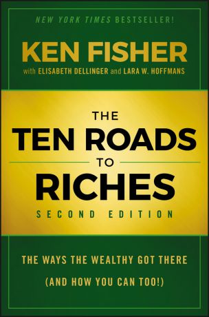 Elisabeth Dellinger The Ten Roads to Riches. The Ways the Wealthy Got There (And How You Can Too!)