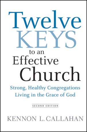 Kennon Callahan L. Twelve Keys to an Effective Church. Strong, Healthy Congregations Living in the Grace of God
