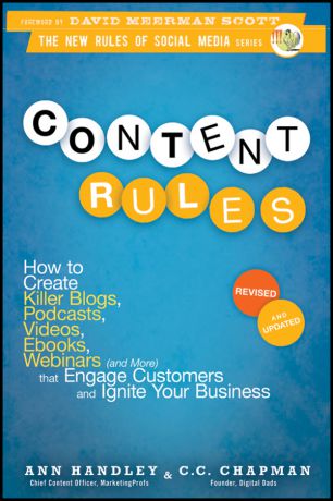 Ann Handley Content Rules. How to Create Killer Blogs, Podcasts, Videos, Ebooks, Webinars (and More) That Engage Customers and Ignite Your Business