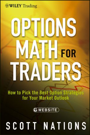 Scott Nations Options Math for Traders. How To Pick the Best Option Strategies for Your Market Outlook