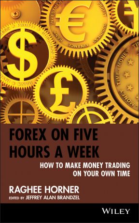 Raghee Horner Forex on Five Hours a Week. How to Make Money Trading on Your Own Time