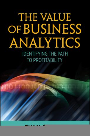 Evan Stubbs The Value of Business Analytics. Identifying the Path to Profitability