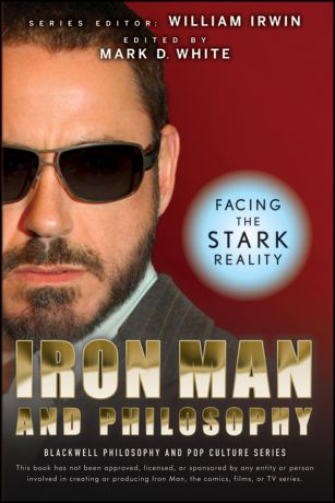 William Irwin Iron Man and Philosophy. Facing the Stark Reality