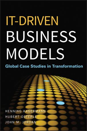 Henning Kagermann IT-Driven Business Models. Global Case Studies in Transformation