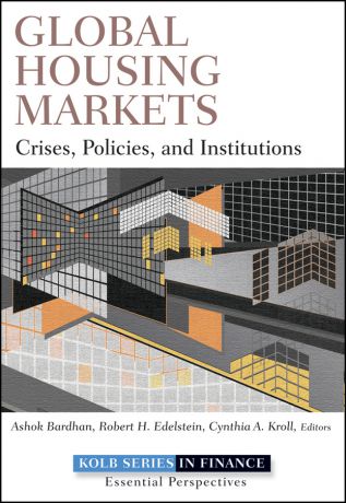 Ashok Bardhan Global Housing Markets. Crises, Policies, and Institutions