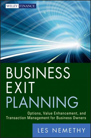 Les Nemethy Business Exit Planning. Options, Value Enhancement, and Transaction Management for Business Owners