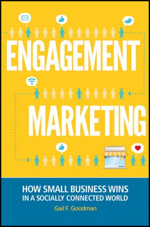 Gail Goodman F. Engagement Marketing. How Small Business Wins in a Socially Connected World