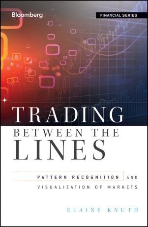 Elaine Knuth Trading Between the Lines. Pattern Recognition and Visualization of Markets