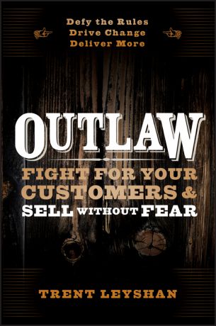 Trent Leyshan Outlaw. Fight for Your Customers and Sell Without Fear