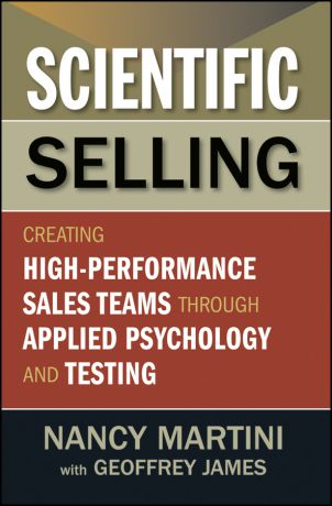 Nancy Martini Scientific Selling. Creating High Performance Sales Teams through Applied Psychology and Testing