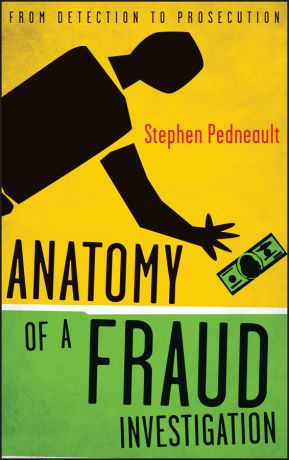 Stephen Pedneault Anatomy of a Fraud Investigation. From Detection to Prosecution