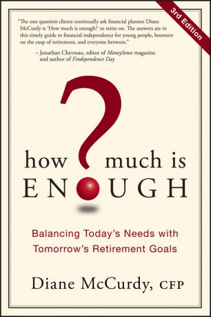 Diane McCurdy How Much Is Enough?. Balancing Today's Needs with Tomorrow's Retirement Goals