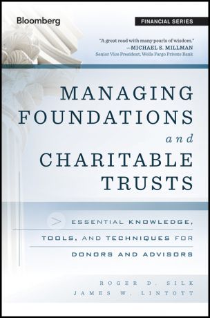 James Lintott W. Managing Foundations and Charitable Trusts. Essential Knowledge, Tools, and Techniques for Donors and Advisors