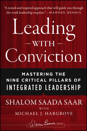 Shalom Saar Saada Leading with Conviction. Mastering the Nine Critical Pillars of Integrated Leadership