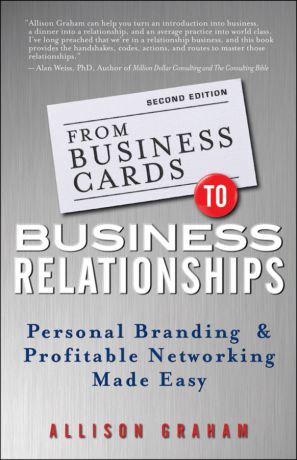 Allison Graham From Business Cards to Business Relationships. Personal Branding and Profitable Networking Made Easy