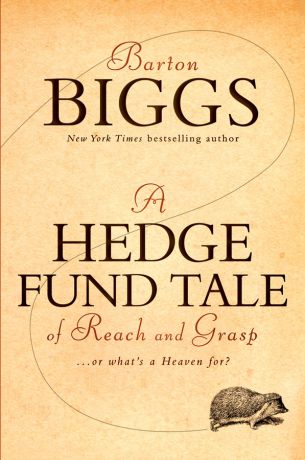 Barton Biggs A Hedge Fund Tale of Reach and Grasp. Or What