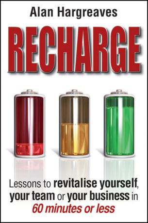 Alan Hargreaves Recharge. Lessons to Revitalise Yourself, Your Team or Your Business in 60 Minutes or Less