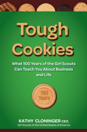 Kathy Cloninger Tough Cookies. Leadership Lessons from 100 Years of the Girl Scouts
