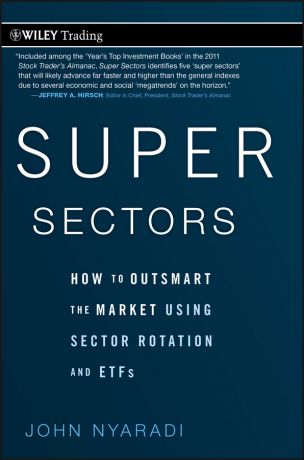 John Nyaradi Super Sectors. How to Outsmart the Market Using Sector Rotation and ETFs