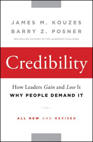 James M. Kouzes Credibility. How Leaders Gain and Lose It, Why People Demand It