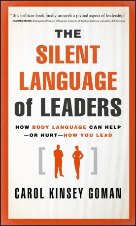 Carol Goman Kinsey The Silent Language of Leaders. How Body Language Can Help--or Hurt--How You Lead