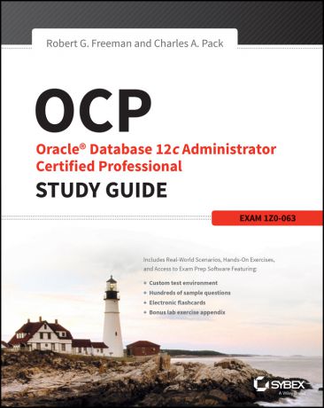 Robert Freeman G. OCP: Oracle Database 12c Administrator Certified Professional Study Guide. Exam 1Z0-063