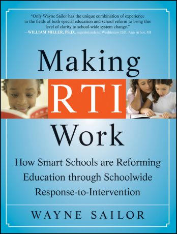 Wayne Sailor Making RTI Work. How Smart Schools are Reforming Education through Schoolwide Response-to-Intervention