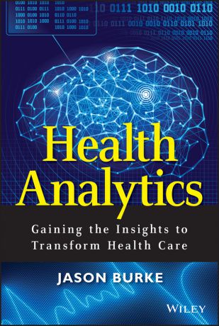 Jason Burke Health Analytics. Gaining the Insights to Transform Health Care