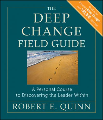 Robert Quinn E. The Deep Change Field Guide. A Personal Course to Discovering the Leader Within