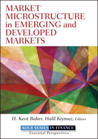 Halil Kiymaz Market Microstructure in Emerging and Developed Markets. Price Discovery, Information Flows, and Transaction Costs