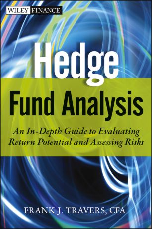 Frank Travers J. Hedge Fund Analysis. An In-Depth Guide to Evaluating Return Potential and Assessing Risks