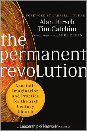 Alan Hirsch The Permanent Revolution. Apostolic Imagination and Practice for the 21st Century Church