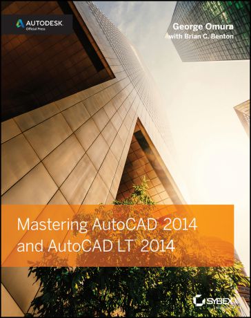 George Omura Mastering AutoCAD 2014 and AutoCAD LT 2014. Autodesk Official Press