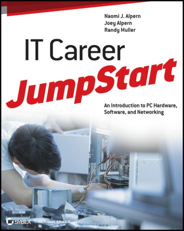 Joey Alpern IT Career JumpStart. An Introduction to PC Hardware, Software, and Networking