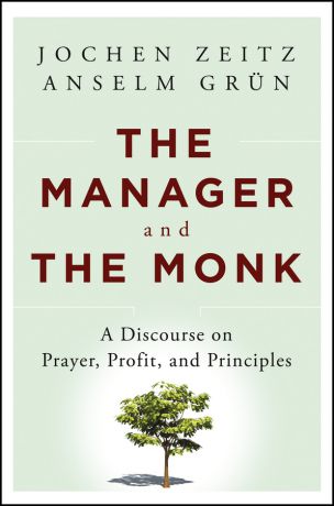 Jochen Zeitz The Manager and the Monk. A Discourse on Prayer, Profit, and Principles