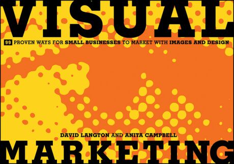 David Langton Visual Marketing. 99 Proven Ways for Small Businesses to Market with Images and Design