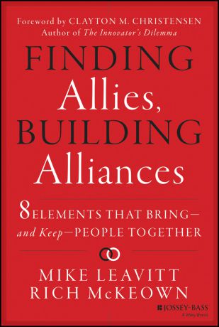 Mike Leavitt Finding Allies, Building Alliances. 8 Elements that Bring--and Keep--People Together