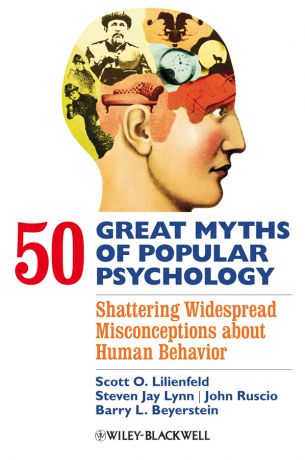 John Ruscio 50 Great Myths of Popular Psychology. Shattering Widespread Misconceptions about Human Behavior
