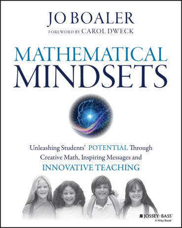 Jo Boaler Mathematical Mindsets. Unleashing Students' Potential through Creative Math, Inspiring Messages and Innovative Teaching
