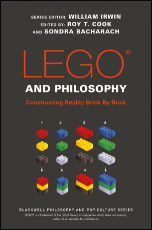 William Irwin LEGO and Philosophy. Constructing Reality Brick By Brick