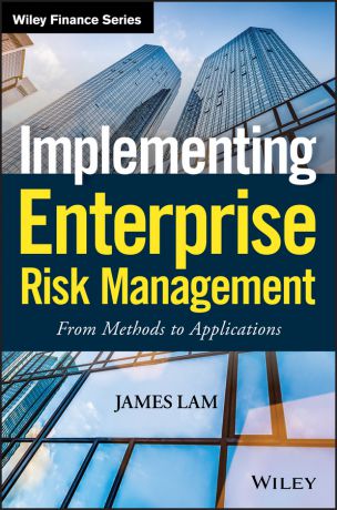 James Lam Implementing Enterprise Risk Management. From Methods to Applications