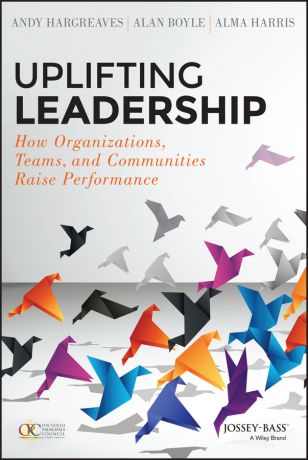 Alma Harris Uplifting Leadership. How Organizations, Teams, and Communities Raise Performance