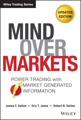 Robert Dalton B. Mind Over Markets. Power Trading with Market Generated Information, Updated Edition